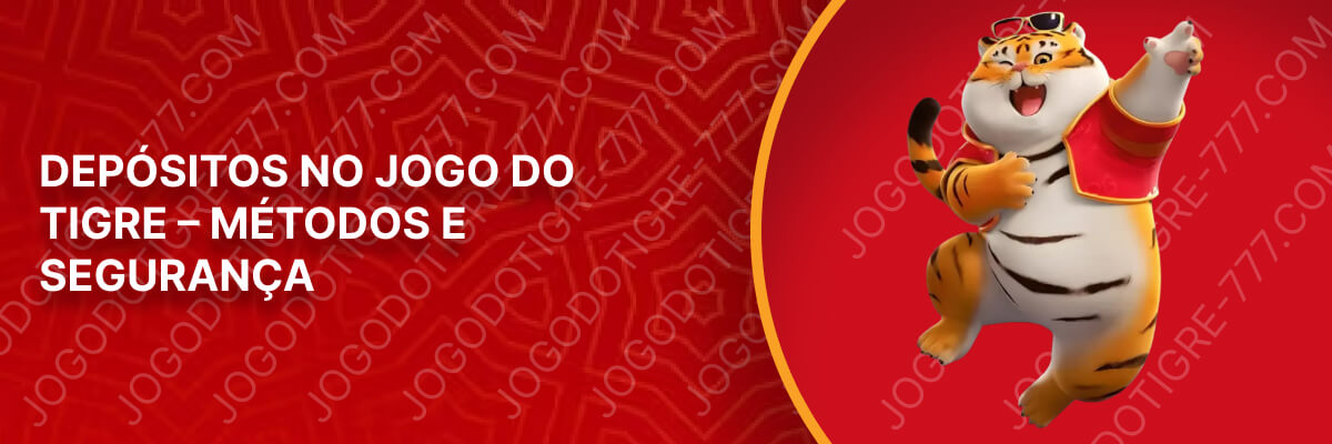 Depósitos en el Juego del Tigre – Métodos y Seguridad