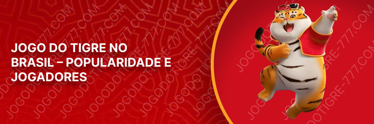Jogo do Tigre no Brasil – Popularidade e Jogadores