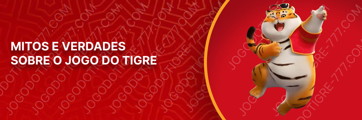 Mitos e Verdades Sobre o Jogo do Tigre