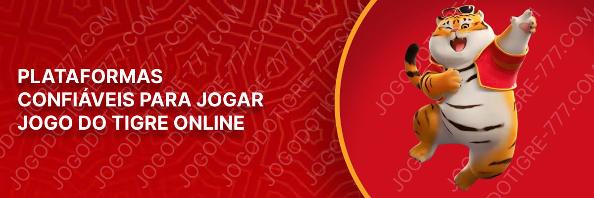 Plataformas Confiáveis para Jogar Jogo do Tigre Online