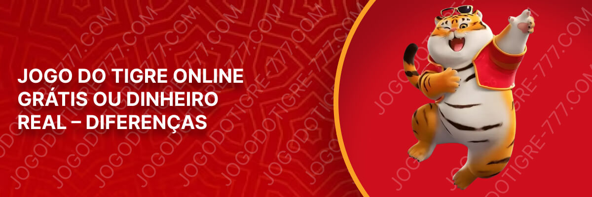 Jogo do Tigre Online Grátis ou Dinheiro Real – Diferenças